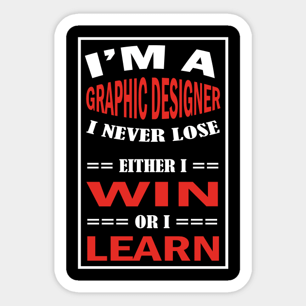 I'm A GRAPHIC DESIGNER I Never Lose Either I Win Or I Learn Sticker by premium_designs